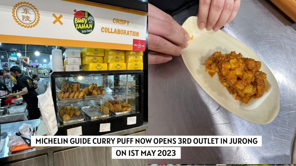 Michelin Guide Curry Puff Now Opens 3rd Outlet in Jurong on 1st May 2023